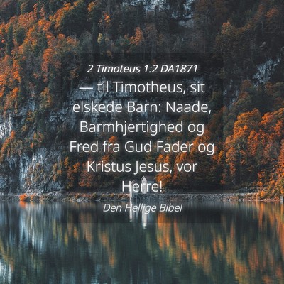 Picture 04 - 2 Timoteus 1:2 DA1871 - — til Timotheus, sit elskede Barn: Naade, - Bible Verse Picture