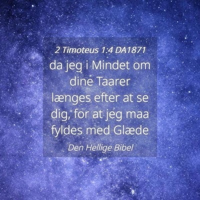 Picture 04 - 2 Timoteus 1:4 DA1871 - da jeg i Mindet om dine Taarer længes efter at - Bible Verse Picture