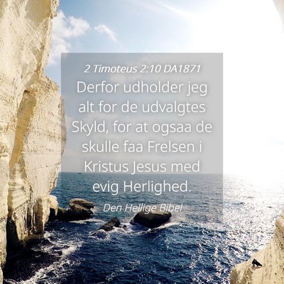 Picture 04 - 2 Timoteus 2:10 DA1871 - Derfor udholder jeg alt for de udvalgtes Skyld, - Bible Verse Picture