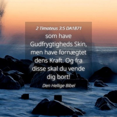 Picture 04 - 2 Timoteus 3:5 DA1871 - som have Gudfrygtigheds Skin, men have fornægtet - Bible Verse Picture