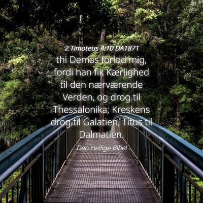 Picture 04 - 2 Timoteus 4:10 DA1871 - thi Demas forlod mig, fordi han fik Kærlighed - Bible Verse Picture