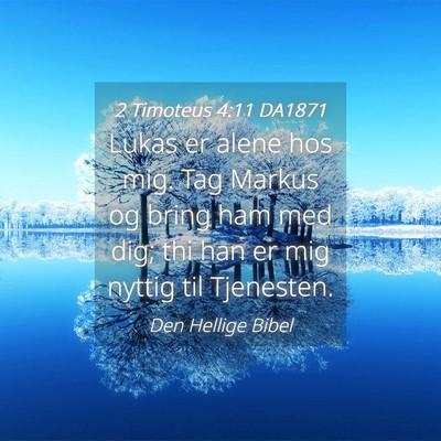 Picture 04 - 2 Timoteus 4:11 DA1871 - Lukas er alene hos mig. Tag Markus og bring ham - Bible Verse Picture