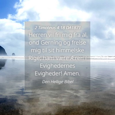 Picture 04 - 2 Timoteus 4:18 DA1871 - Herren vil fri mig fra al ond Gerning og frelse - Bible Verse Picture