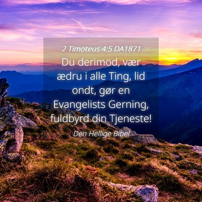 Picture 04 - 2 Timoteus 4:5 DA1871 - Du derimod, vær ædru i alle Ting, lid ondt, - Bible Verse Picture