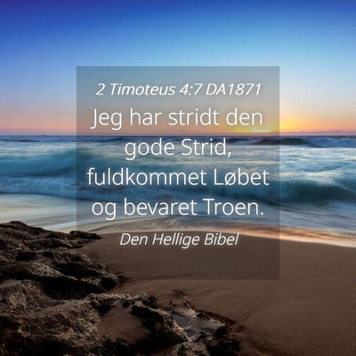 Picture 04 - 2 Timoteus 4:7 DA1871 - Jeg har stridt den gode Strid, fuldkommet Løbet - Bible Verse Picture