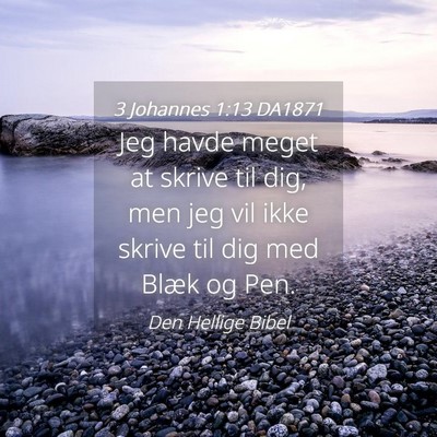 Picture 04 - 3 Johannes 1:13 DA1871 - Jeg havde meget at skrive til dig, men jeg vil - Bible Verse Picture