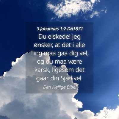 Picture 04 - 3 Johannes 1:2 DA1871 - Du elskede! jeg ønsker, at det i alle Ting maa - Bible Verse Picture