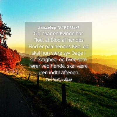 Picture 04 - 3 Mosebog 15:19 DA1871 - Og naar en Kvinde har Flod, at Blod af hendes - Bible Verse Picture
