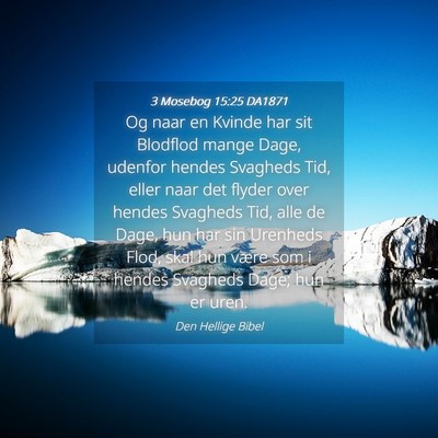 Picture 04 - 3 Mosebog 15:25 DA1871 - Og naar en Kvinde har sit Blodflod mange Dage, - Bible Verse Picture
