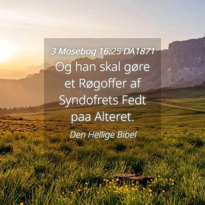Picture 04 - 3 Mosebog 16:25 DA1871 - Og han skal gøre et Røgoffer af Syndofrets Fedt - Bible Verse Picture