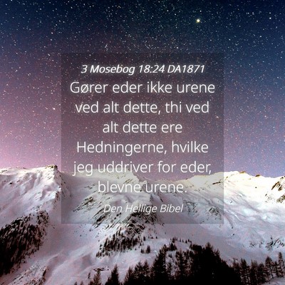 Picture 04 - 3 Mosebog 18:24 DA1871 - Gører eder ikke urene ved alt dette, thi ved alt - Bible Verse Picture