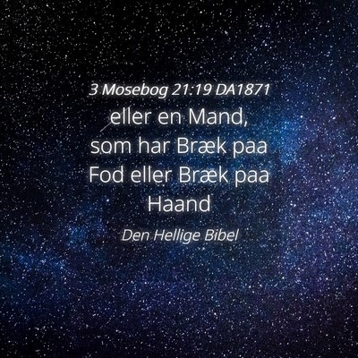 Picture 04 - 3 Mosebog 21:19 DA1871 - eller en Mand, som har Bræk paa Fod eller Bræk - Bible Verse Picture