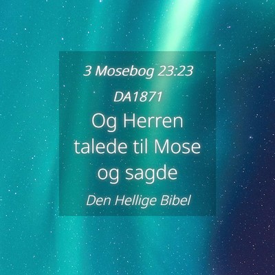 Picture 04 - 3 Mosebog 23:23 DA1871 - Og Herren talede til Mose og - Bible Verse Picture