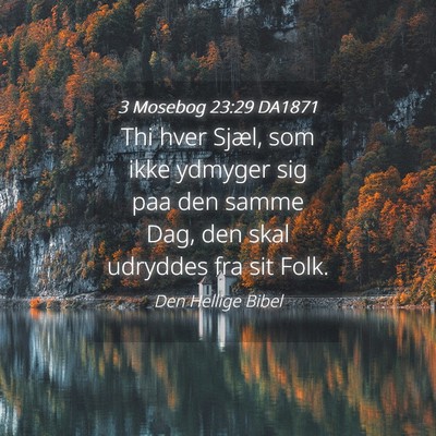 Picture 04 - 3 Mosebog 23:29 DA1871 - Thi hver Sjæl, som ikke ydmyger sig paa den - Bible Verse Picture