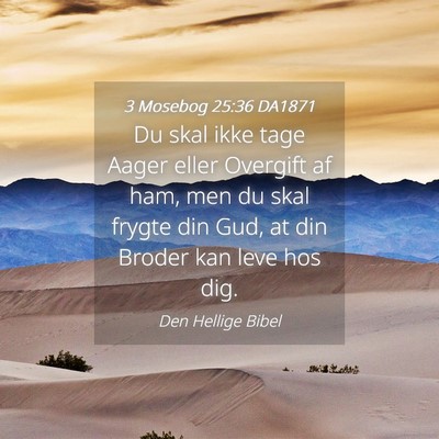 Picture 04 - 3 Mosebog 25:36 DA1871 - Du skal ikke tage Aager eller Overgift af ham, - Bible Verse Picture