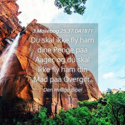 Picture 04 - 3 Mosebog 25:37 DA1871 - Du skal ikke fly ham dine Penge paa Aager, og du - Bible Verse Picture