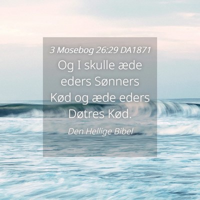 Picture 04 - 3 Mosebog 26:29 DA1871 - Og I skulle æde eders Sønners Kød og æde - Bible Verse Picture