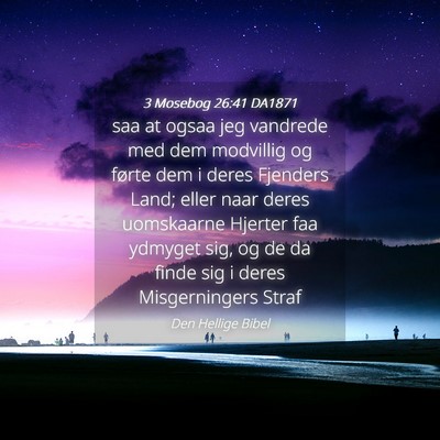 Picture 04 - 3 Mosebog 26:41 DA1871 - saa at ogsaa jeg vandrede med dem modvillig og - Bible Verse Picture