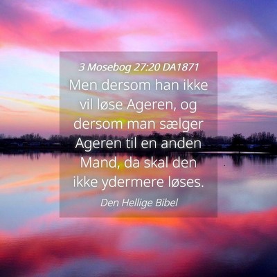 Picture 04 - 3 Mosebog 27:20 DA1871 - Men dersom han ikke vil løse Ageren, og dersom - Bible Verse Picture