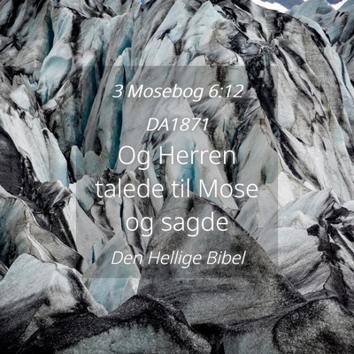 Picture 04 - 3 Mosebog 6:12 DA1871 - Og Herren talede til Mose og - Bible Verse Picture