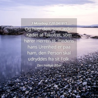 Picture 04 - 3 Mosebog 7:20 DA1871 - Og hver den, som æder Kødet af Takofret, som - Bible Verse Picture