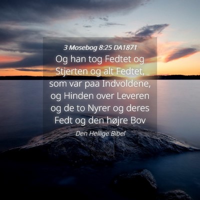 Picture 04 - 3 Mosebog 8:25 DA1871 - Og han tog Fedtet og Stjerten og alt Fedtet, som - Bible Verse Picture