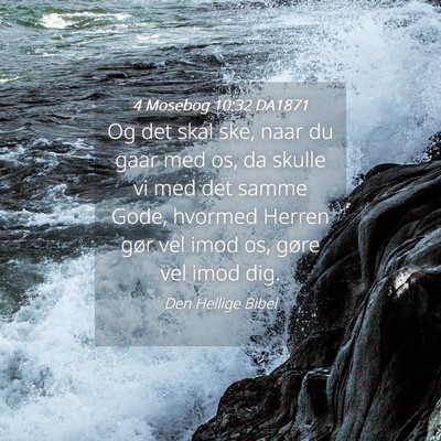 Picture 04 - 4 Mosebog 10:32 DA1871 - Og det skal ske, naar du gaar med os, da skulle - Bible Verse Picture