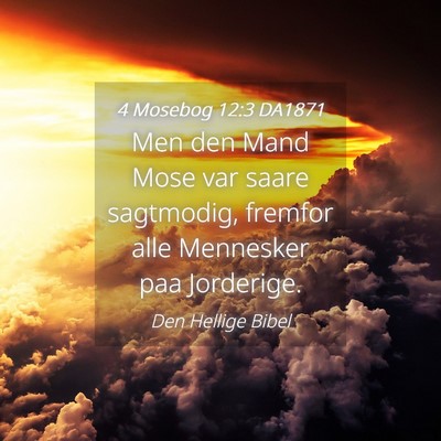 Picture 04 - 4 Mosebog 12:3 DA1871 - Men den Mand Mose var saare sagtmodig, fremfor - Bible Verse Picture