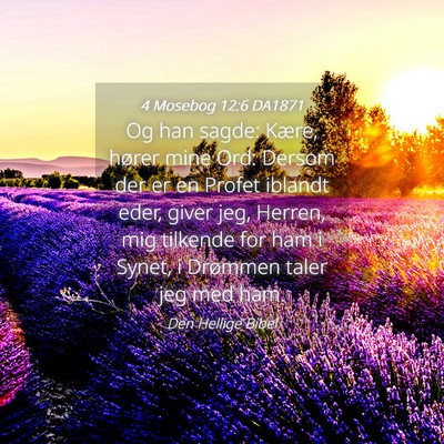 Picture 04 - 4 Mosebog 12:6 DA1871 - Og han sagde: Kære, hører mine Ord: Dersom der - Bible Verse Picture