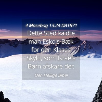 Picture 04 - 4 Mosebog 13:24 DA1871 - Dette Sted kaldte man Eskols Bæk for den Klases - Bible Verse Picture