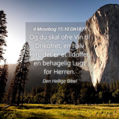 Picture 04 - 4 Mosebog 15:10 DA1871 - Og du skal ofre Vin til Drikofret, en halv Hin; - Bible Verse Picture