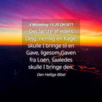 Picture 04 - 4 Mosebog 15:20 DA1871 - Det første af eders Dejg, nemlig en Kage, skulle - Bible Verse Picture