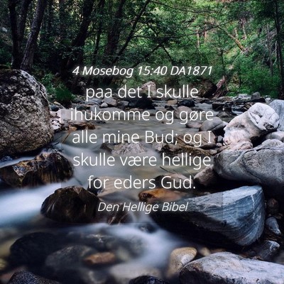 Picture 04 - 4 Mosebog 15:40 DA1871 - paa det I skulle ihukomme og gøre alle mine Bud; - Bible Verse Picture