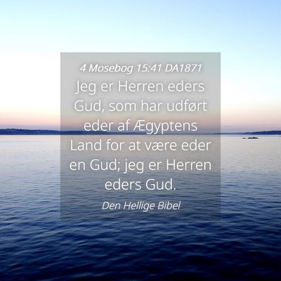 Picture 04 - 4 Mosebog 15:41 DA1871 - Jeg er Herren eders Gud, som har udført eder af - Bible Verse Picture
