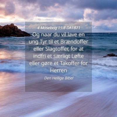 Picture 04 - 4 Mosebog 15:8 DA1871 - Og naar du vil lave en ung Tyr til et Brændoffer - Bible Verse Picture