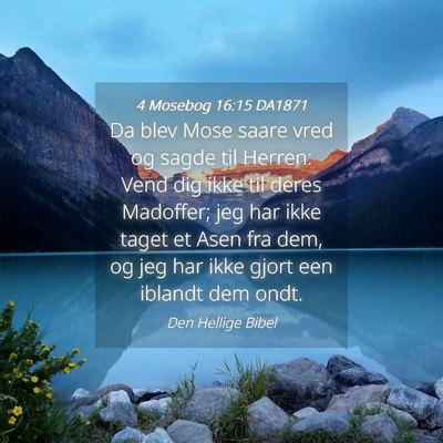 Picture 04 - 4 Mosebog 16:15 DA1871 - Da blev Mose saare vred og sagde til Herren: Vend - Bible Verse Picture