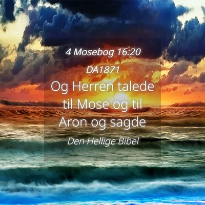 Picture 04 - 4 Mosebog 16:20 DA1871 - Og Herren talede til Mose og til Aron og - Bible Verse Picture