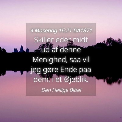 Picture 04 - 4 Mosebog 16:21 DA1871 - Skiller eder midt ud af denne Menighed, saa vil - Bible Verse Picture
