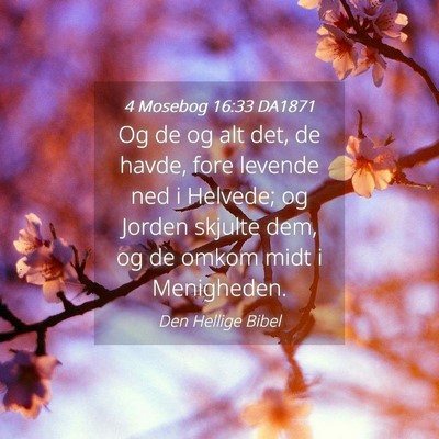 Picture 04 - 4 Mosebog 16:33 DA1871 - Og de og alt det, de havde, fore levende ned i - Bible Verse Picture