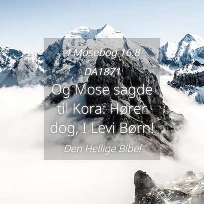 Picture 04 - 4 Mosebog 16:8 DA1871 - Og Mose sagde til Kora: Hører dog, I Levi - Bible Verse Picture