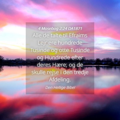 Picture 04 - 4 Mosebog 2:24 DA1871 - Alle de talte til Efraims Lejr ere hundrede - Bible Verse Picture