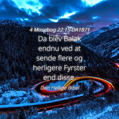Picture 04 - 4 Mosebog 22:15 DA1871 - Da blev Balak endnu ved at sende flere og - Bible Verse Picture