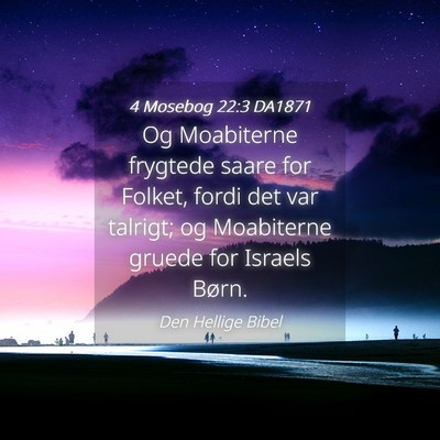 Picture 04 - 4 Mosebog 22:3 DA1871 - Og Moabiterne frygtede saare for Folket, fordi - Bible Verse Picture