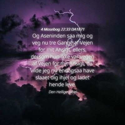 Picture 04 - 4 Mosebog 22:33 DA1871 - Og Aseninden saa mig og veg nu tre Gange af Vejen - Bible Verse Picture