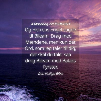 Picture 04 - 4 Mosebog 22:35 DA1871 - Og Herrens Engel sagde til Bileam: Drag med - Bible Verse Picture
