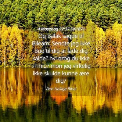 Picture 04 - 4 Mosebog 22:37 DA1871 - Og Balak sagde til Bileam: Sendte jeg ikke Bud - Bible Verse Picture
