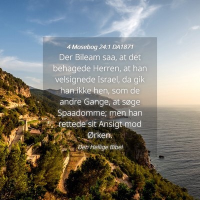 Picture 04 - 4 Mosebog 24:1 DA1871 - Der Bileam saa, at det behagede Herren, at han - Bible Verse Picture