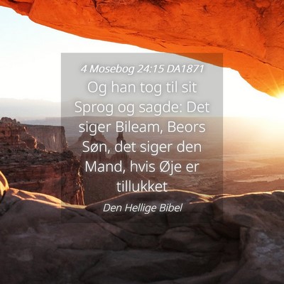 Picture 04 - 4 Mosebog 24:15 DA1871 - Og han tog til sit Sprog og sagde: Det siger - Bible Verse Picture