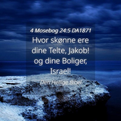 Picture 04 - 4 Mosebog 24:5 DA1871 - Hvor skønne ere dine Telte, Jakob! og dine - Bible Verse Picture