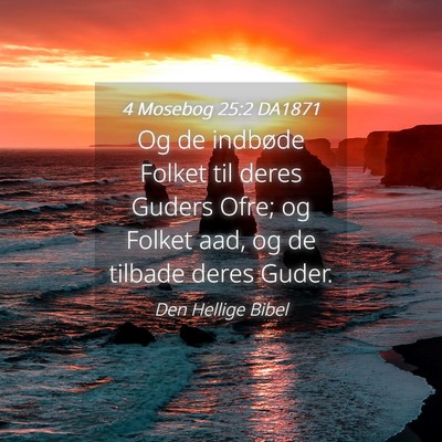 Picture 04 - 4 Mosebog 25:2 DA1871 - Og de indbøde Folket til deres Guders Ofre; og - Bible Verse Picture
